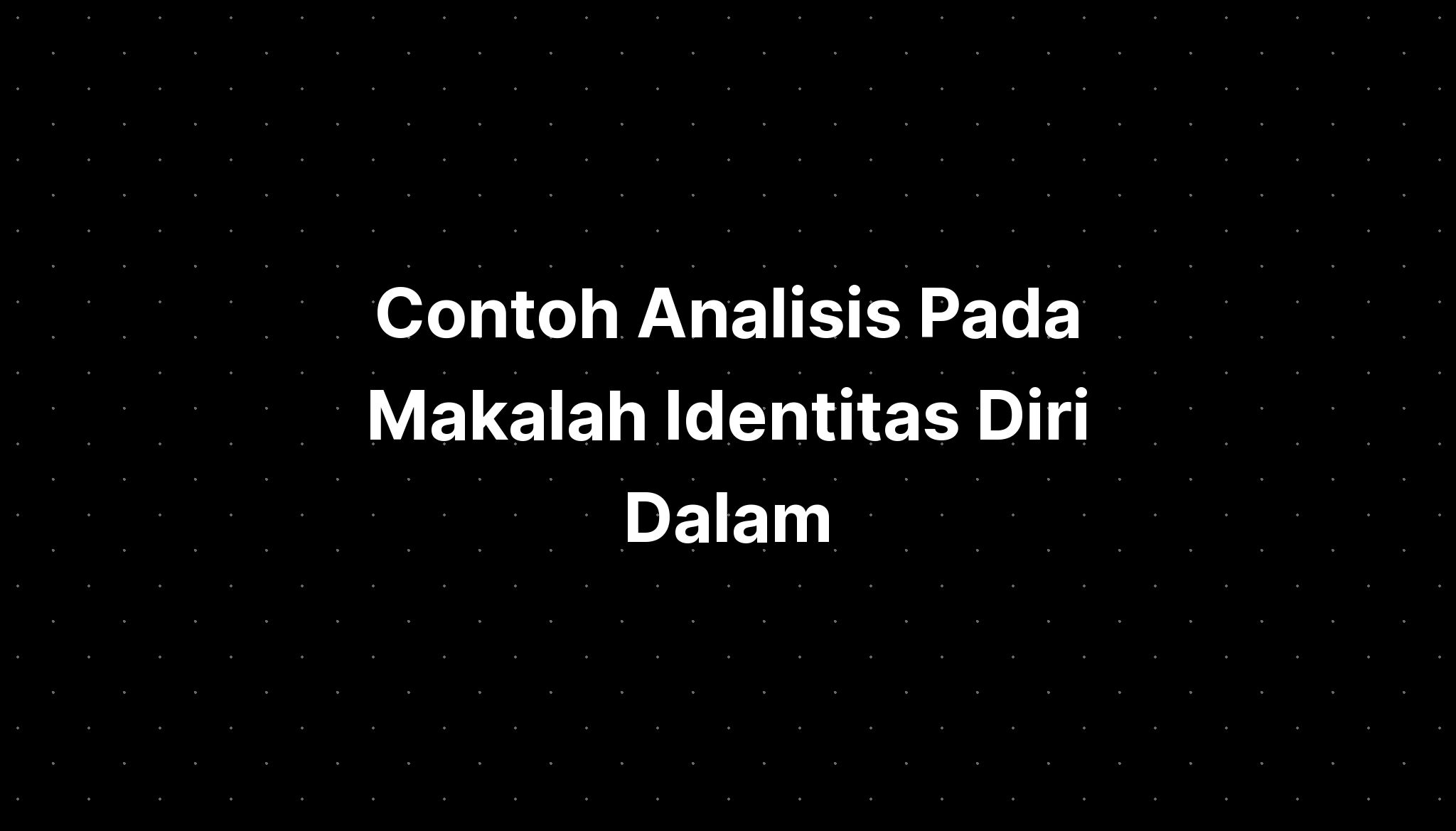 Contoh Analisis Pada Makalah Identitas Diri Dalam Bahasa - IMAGESEE